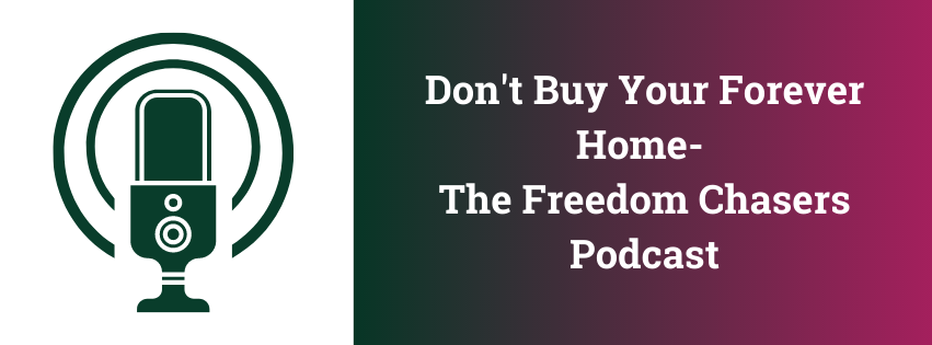 Don't Buy Your Forever Home- The Freedom Chasers Podcast