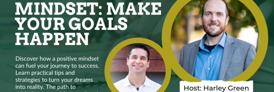 Croix Sather and Harley Green discuss mindset hacks for achieving goals on the 'Winning Mindset: Make Your Goals Happen' episode.