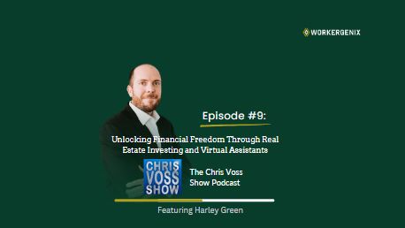 Chris Voss Show Episode #9 featuring Harley Green on Unlocking Financial Freedom Through Real Estate Investing and Virtual Assistants